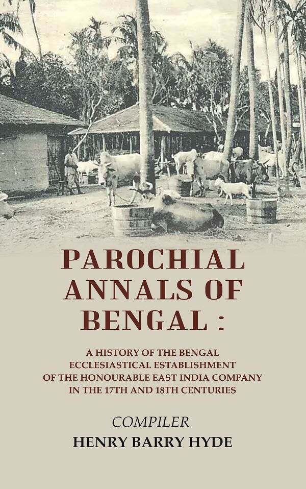 Parochial Annals Of Bengal : A History Of The Bengal Ecclesiastical Establishment Of The Honourable East - Gyan Books