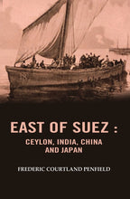 East of Suez: Ceylon, India, China and Japan - Gyan Books