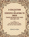 A Collection Of Statutes Relating To India Passed Between The Years And : Being A Supplement 1855 1870 - Gyan Books