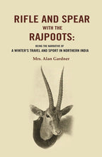 Rifle and Spear with the Rajpoots: Being the Narrative of a Winter's Travel and Sport in Northern India - Gyan Books