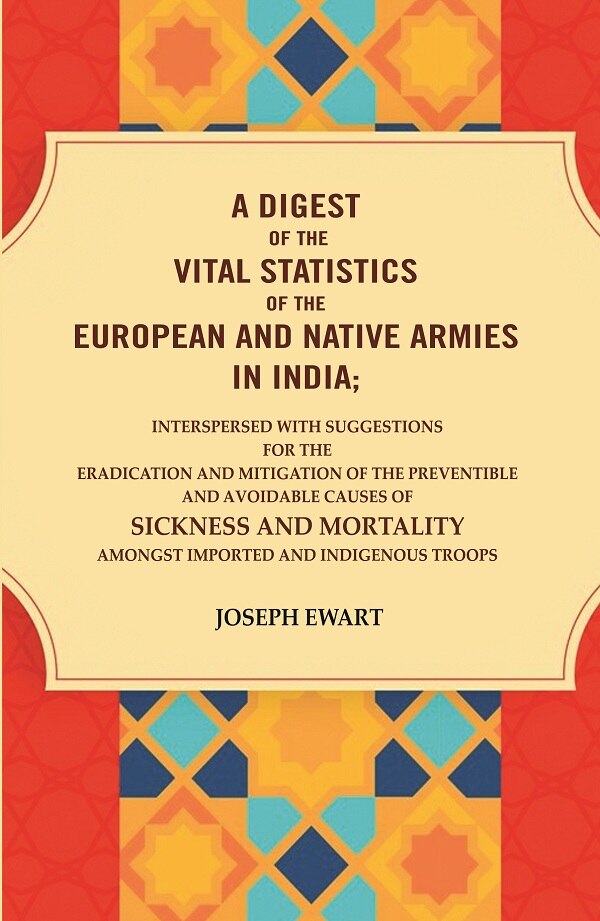 A Digest Of The Vital Statistics Of The European And Native Armies In India: Interspersed With Suggestions - Gyan Books