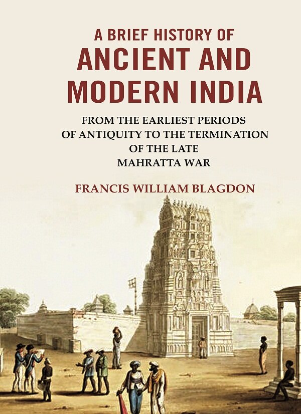 A Brief History of Ancient and modern India: From the Earliest Periods of Antiquity to the Termination of the late Mahratta War - Gyan Books