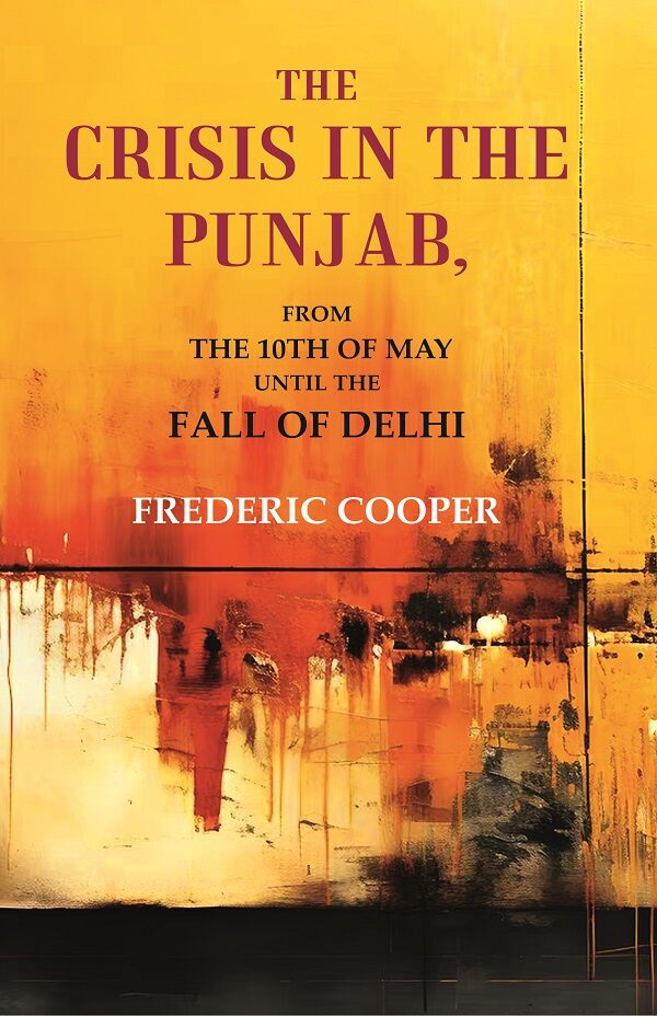 The Crisis in the Punjab: From the 10th of May until the fall of Delhi - Gyan Books