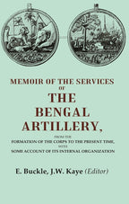 Memoir Of The Services Of The Bengal Artillery: From The Formation Of The Corps To The Present Time, - Gyan Books