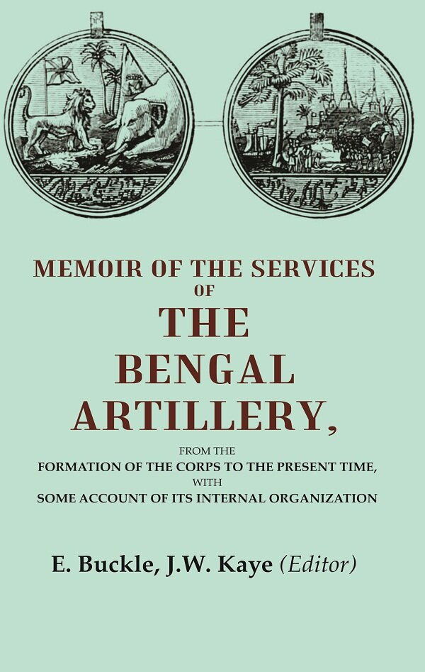 Memoir Of The Services Of The Bengal Artillery: From The Formation Of The Corps To The Present Time, - Gyan Books