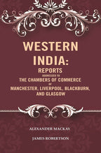 Western India: Reports Addressed to the Chambers of Commerce of Manchester, Liverpool, Blackburn, and Glasgow - Gyan Books
