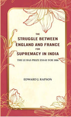 The Struggle Between England and France for Supremacy in India: The Le Bas Prize Essay for 1886 - Gyan Books