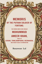 Memoris Of The Puthan Soldier Of Fortune: The Nuwab Ameer-Ood-Doulah Mohummud Ameer Khan, Chief Of Seronj, - Gyan Books