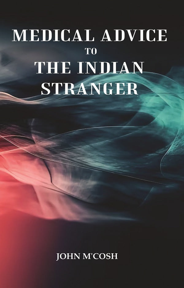 Medical Advice to the Indian Stranger - Gyan Books