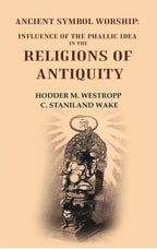 Ancient Symbol Worship: Influence of the Phallic Idea in the Religions of Antiquity - Gyan Books | Grab2Buy