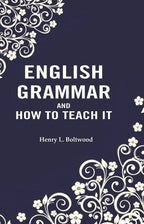 English Grammar and How to Teach it - Gyan Books