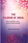 The Pilgrim of India: An Eastern Tale; And Other Poems - Gyan Books | Grab2Buy