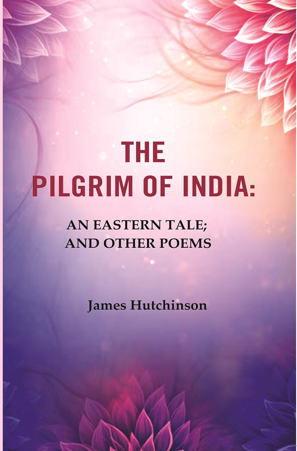 The Pilgrim of India: An Eastern Tale; And Other Poems - Gyan Books | Grab2Buy