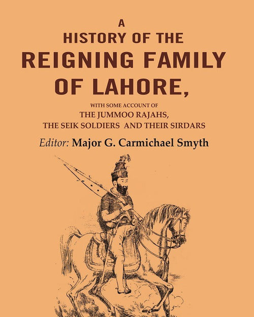 A History Of the Reigning Family Of Lahore: with some account of the jummoo rajahs, the seik soldiers and their sirdars - Gyan Books