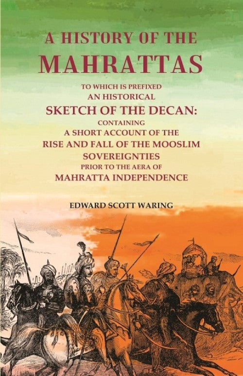 A History Of The Mahrattas: To Which Is Prefixed An Historical Sketch Of The Decan, Containing A Short - Gyan Books