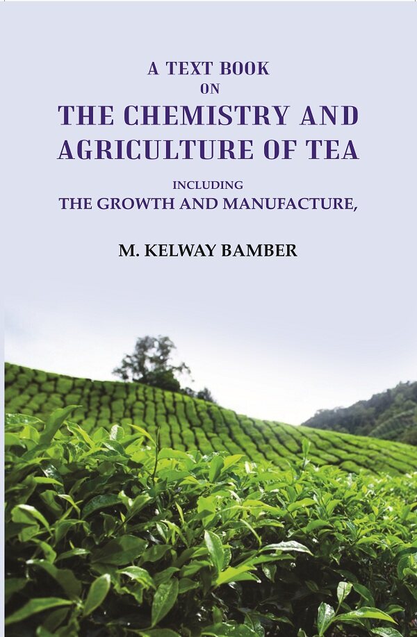 A Text Book on the Chemistry and Agriculture of Tea: Including the Growth and Manufacture - Gyan Books | Grab2Buy