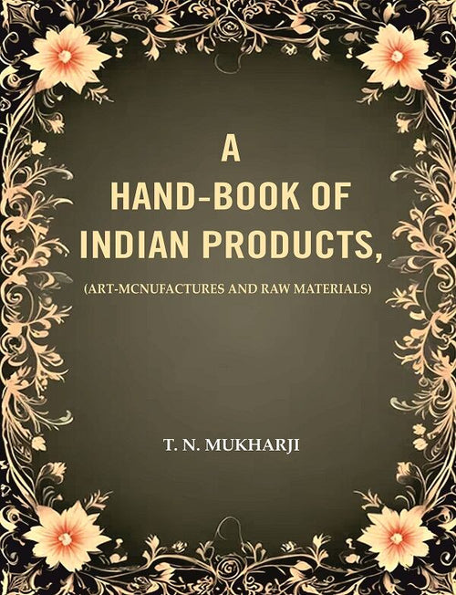 A Hand-Book of Indian Products: (Art-Mcnufactures and Raw Materials) - Gyan Books