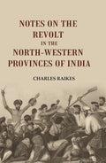 Notes on the Revolt in the North-Western Provinces of India - Gyan Books