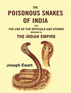 The Poisonous Snakes of India: For the Use of the Officials and Others Residing in the Indian Empire - Gyan Books