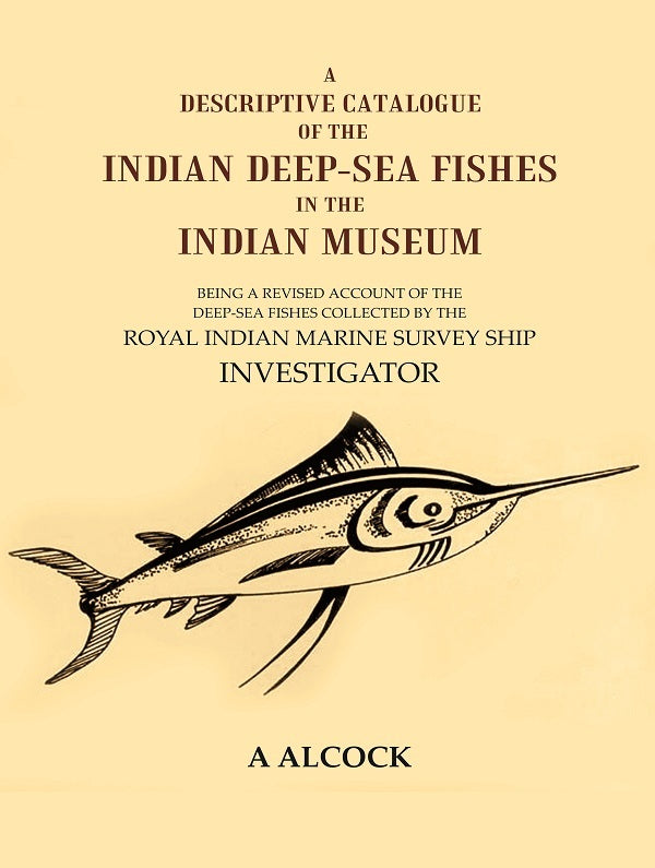 A Descriptive Catalogue Of The Indian Deep-Sea Fishes In The Indian Museum: Being A Revised Account Of The - Gyan Books