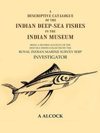 A Descriptive Catalogue Of The Indian Deep-Sea Fishes In The Indian Museum: Being A Revised Account Of The - Gyan Books
