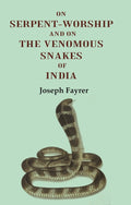 On Serpent-Worship and on the Venomous Snakes of India - Gyan Books