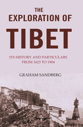 The Exploration of Tibet: Its history and particulars from 1623 to 1904 - Gyan Books