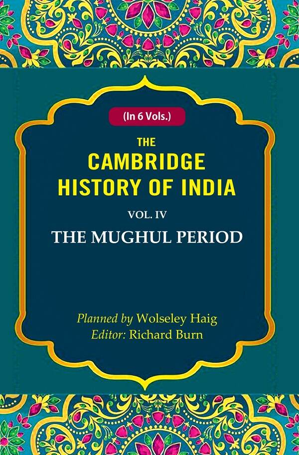 The Cambridge History of India: The Mughul Period 4th - Gyan Books