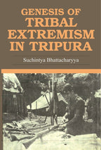 Genesis of Tribal Extremism in Tripura - Gyan Books
