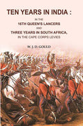 Ten Years in India: In the 16th Queen's Lancers and Three Years in South Africa, in the Cape Corps Levies - Gyan Books