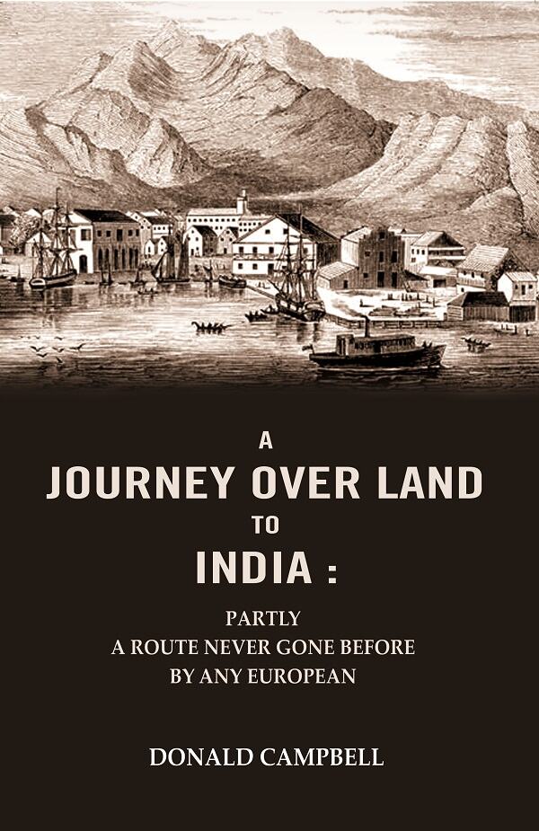 A Journey Over Land to India : Partly a Route Never Gone Before By Any European - Gyan Books
