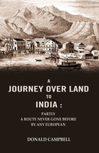 A Journey Over Land to India : Partly a Route Never Gone Before By Any European - Gyan Books
