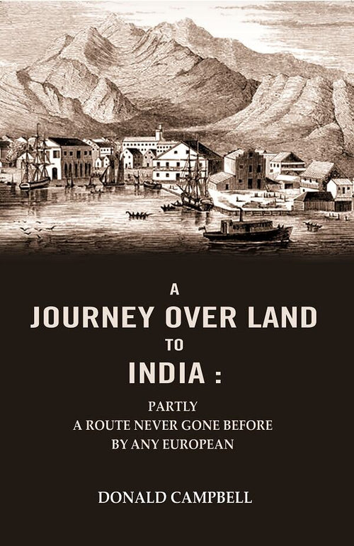 A Journey Over Land to India : Partly a Route Never Gone Before By Any European - Gyan Books