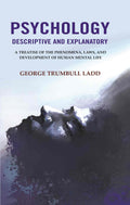 Psychology Descriptive and Explanatory: A Treatise of the Phenomena, Laws, and Development of Human Mental Life - Gyan Books