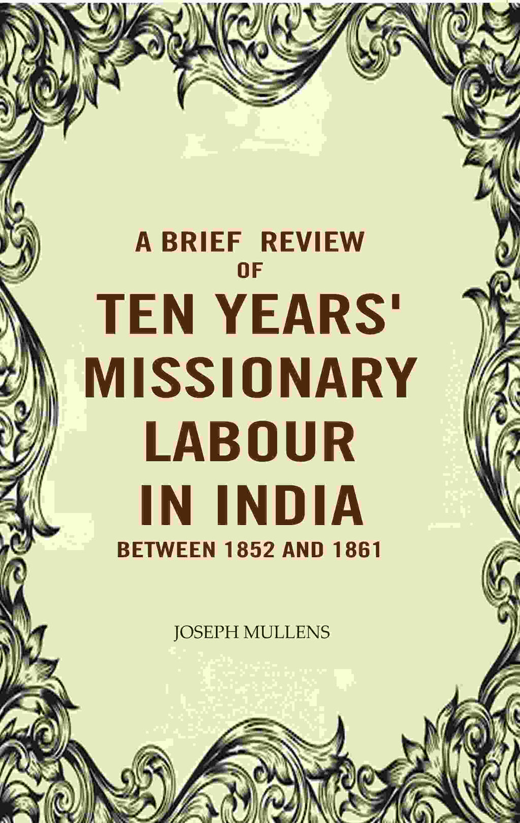 A Brief review of Ten years' Missionary Labour in India between 1852 and 1861 - Gyan Books