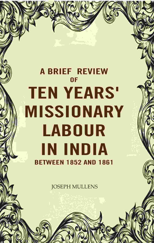 A Brief review of Ten years' Missionary Labour in India between 1852 and 1861 - Gyan Books