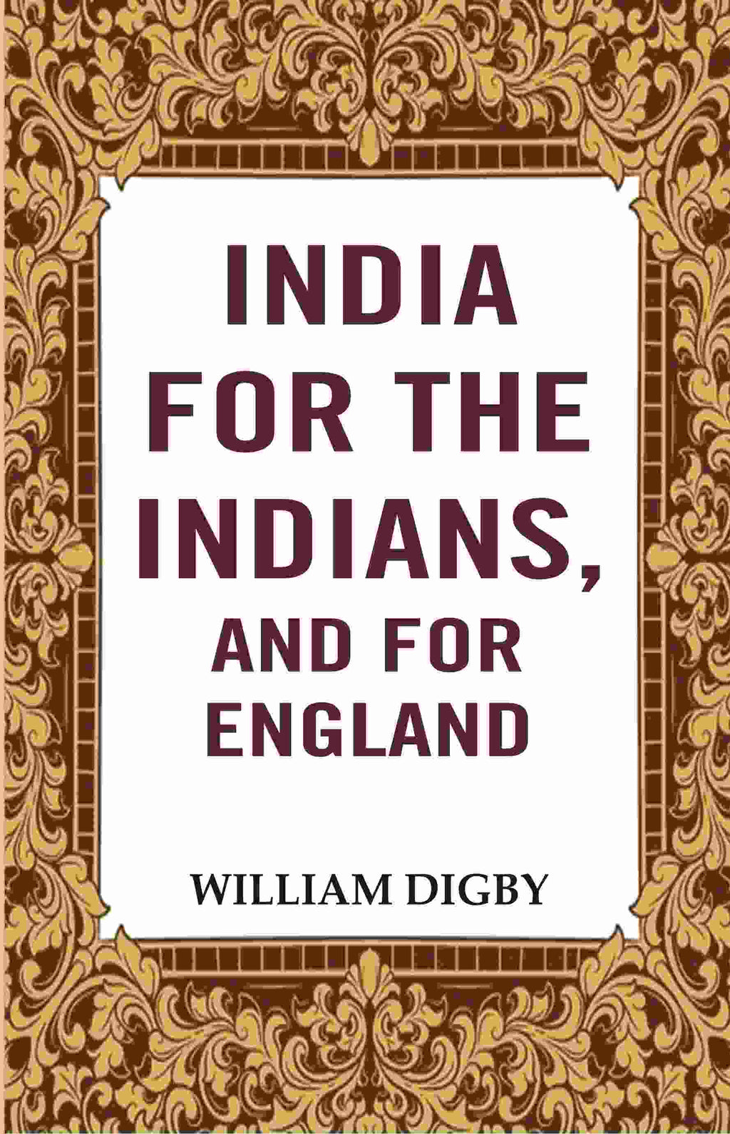 India for the Indians, and for England - Gyan Books