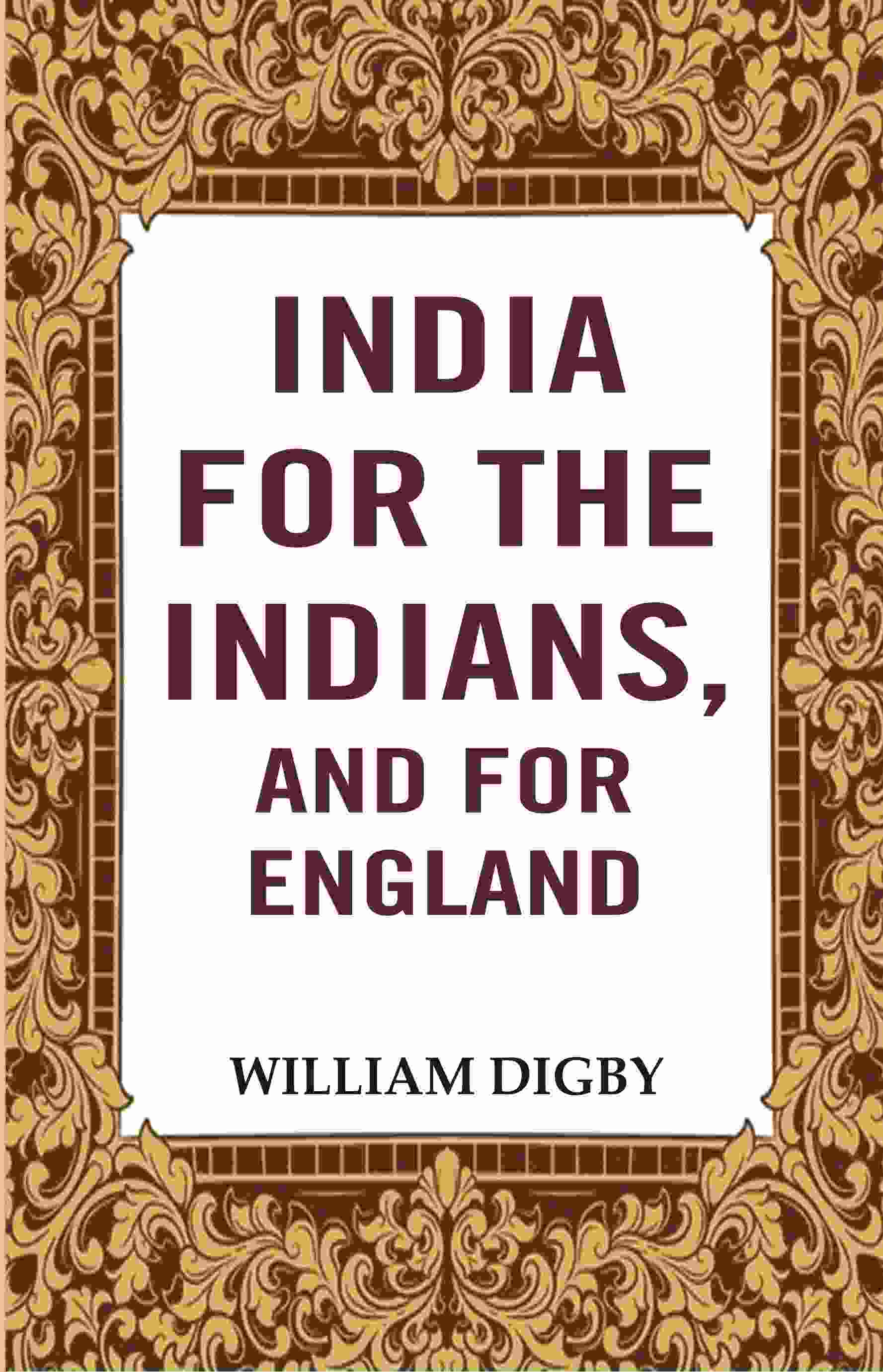 India for the Indians, and for England - Gyan Books