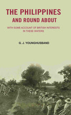 The Philippines and Round About: with Some Account of British Interests In these Waters - Gyan Books