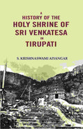 A History of the Holy Shrine of Sri Venkatesa in Tirupati - Gyan Books | Grab2Buy