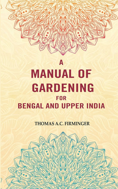 A Manual of Gardening for Bengal and Upper India - Gyan Books