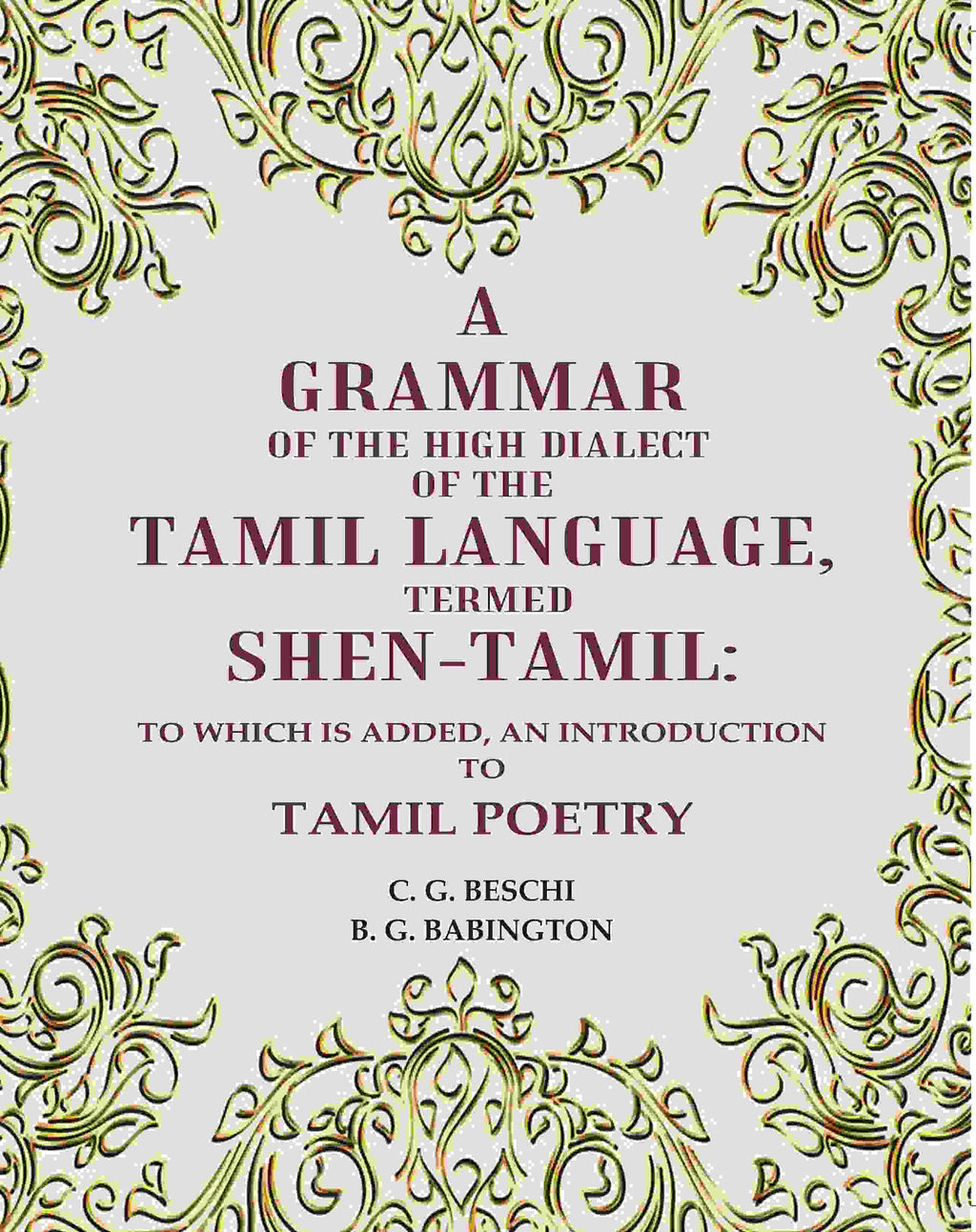 A Grammar of the High Dialect of the Tamil Language, Termed Shen-Tamil: To which is added, an Introduction to Tamil Poetry - Gyan Books