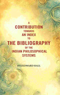 A Contribution Towards An Index To The Bibliography of The Indian Philosophical Systems - Gyan Books