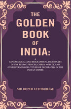 The Golden Book Of India: A Genealogical And Biographical Dictionary Of The Ruling Princes, Chiefs, Nobles, - Gyan Books