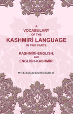 A Vocabulary of the Kashmírí Language in two Parts: Kashmírí-English, and English-Kashmírí - Gyan Books