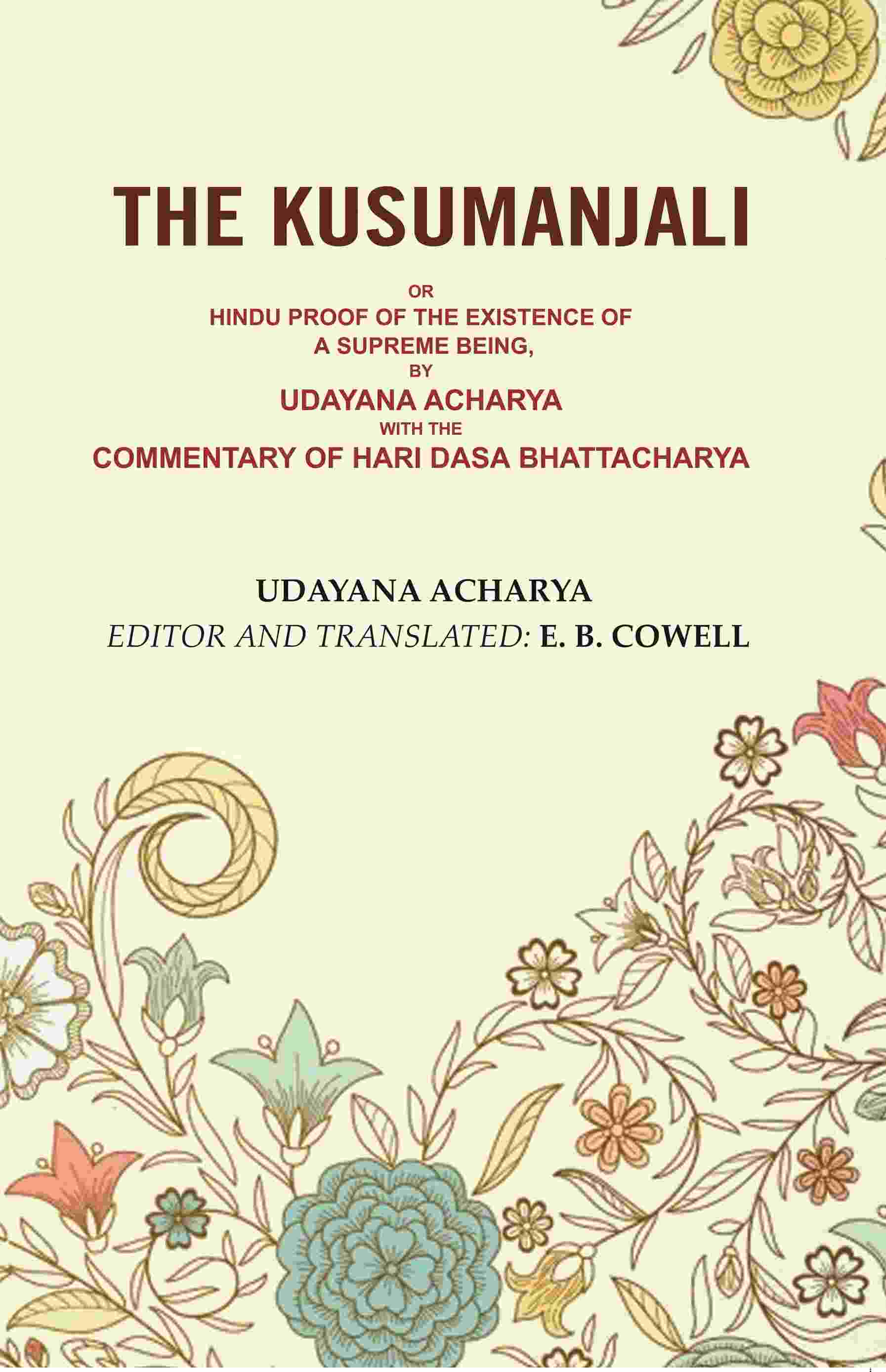 The Kusumanjali: Or Hindu Proof of the Existence of a Supreme Being, by Udayana Acharya with the Commentary of Hari Dasa Bhattacharya - Gyan Books