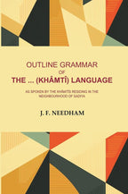 Outline Grammar of the .. (Khâmtî) Language: As Spoken by the Khâmtîs Residing in the Neighbourhood of Sadiya - Gyan Books