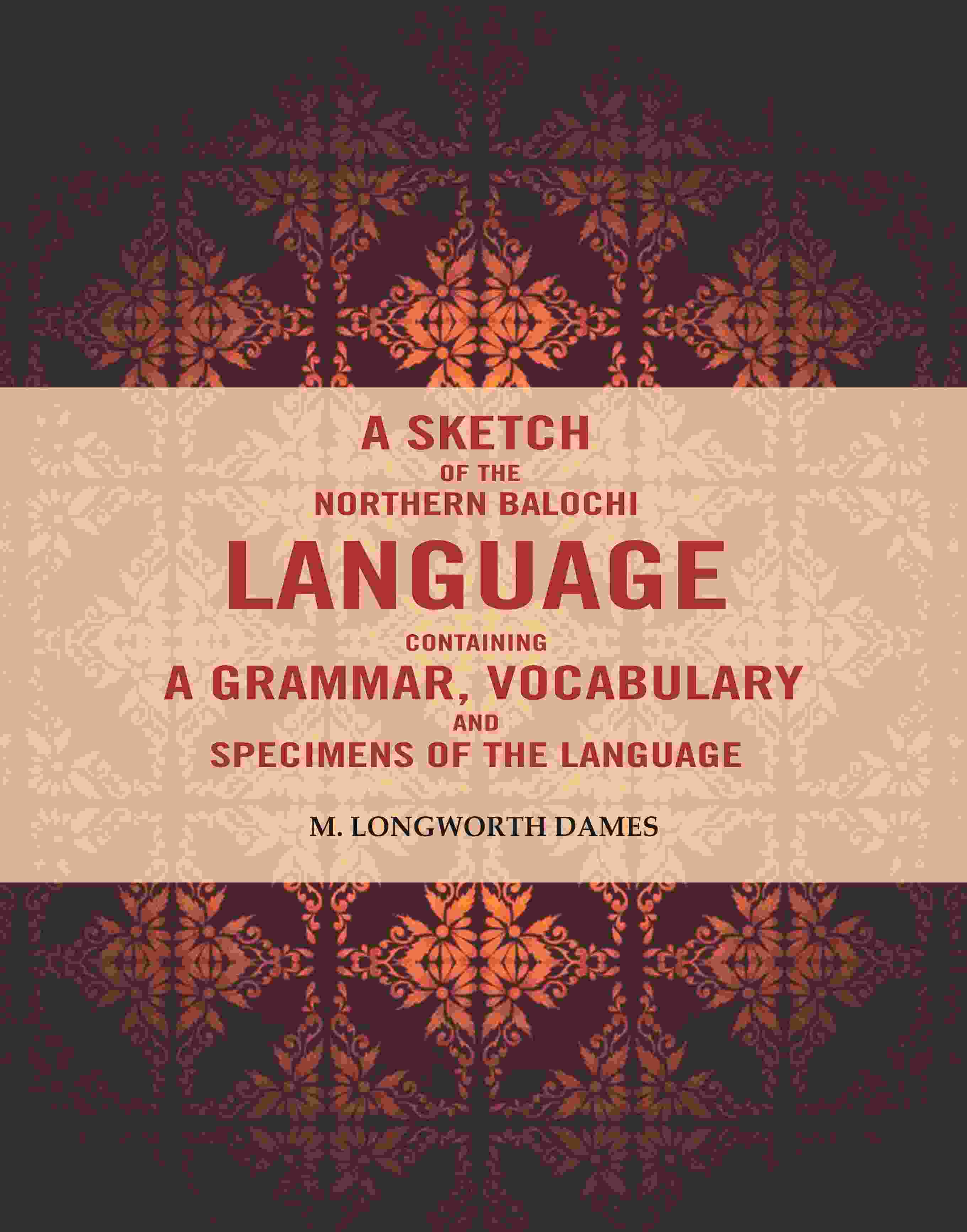 A Sketch of the Northern Balochi Language Containing a Grammar, Vocabulary: And Specimens of the Language - Gyan Books | Grab2Buy