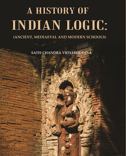 A History of Indian Logic : (Ancient, Mediaeval and Modern Schools) - Gyan Books