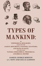 Types Of Mankind: Or, Ethnological Researches, Based Upon The Ancient Monuments, Paintings, Sculptures, And - Gyan Books